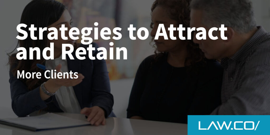 Strategies to Attract and Retain More Law Firm Clients