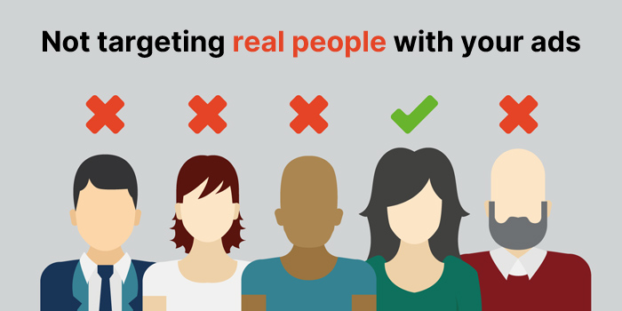 Not targeting real people with your ads