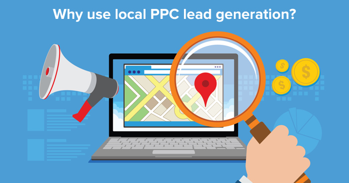 Why use local PPC lead generation,local lead generation and local businesses?