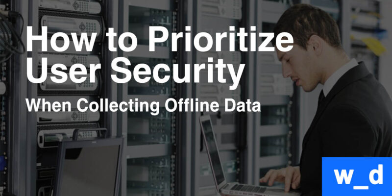 How To Prioritize User Security When Collecting Offline Data? — featured image