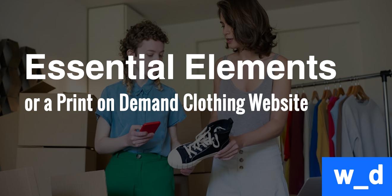 12 Essential Elements for a Print on Demand Clothing Website — featured image