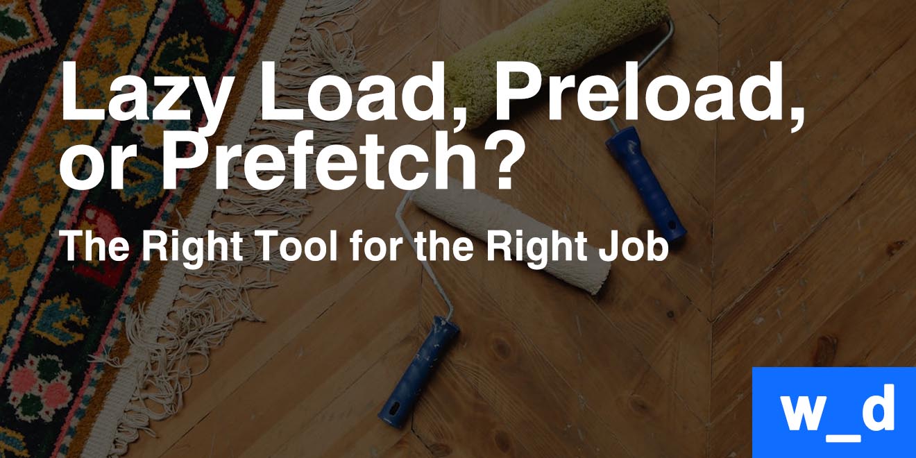 Lazy Load, Preload, or Prefetch? The Right Tool for the Right Job — featured image