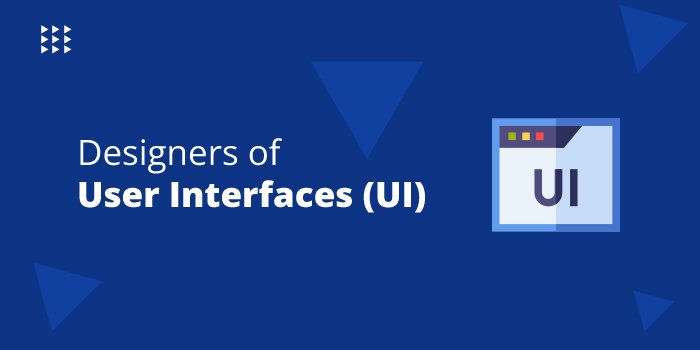 Designers of User Interfaces (UI)
