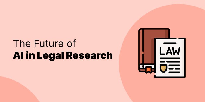 The Future of AI in Legal Research