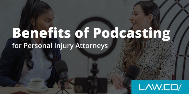 Benefits of Podcasting for Personal Injury Attorneys