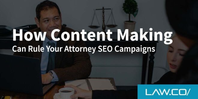How Content Marketing Can Rule Your Attorney SEO Campaigns