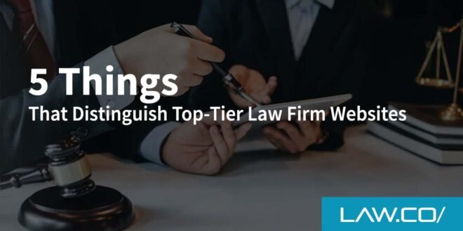 5 Things That Distinguish Top-Tier Law Firm Websites