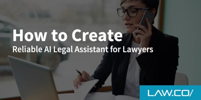 How to Create Reliable AI Legal Assistants for Lawyers