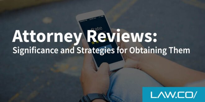 Attorney Reviews: Significance and Strategies for Obtaining Them
