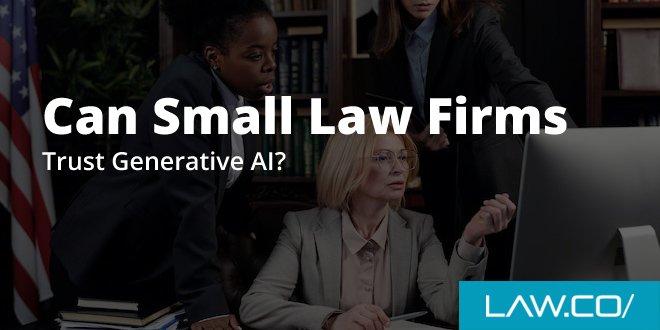 Can Small Law Firms Trust Generative AI?