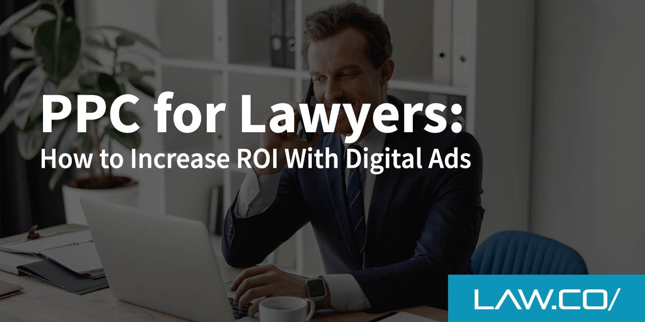 PPC for Lawyers: How to Increase ROI With Digital Ads