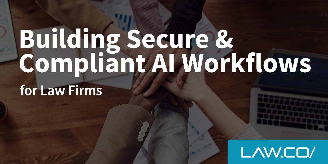 Building Secure & Compliant AI Workflows for Law Firms
