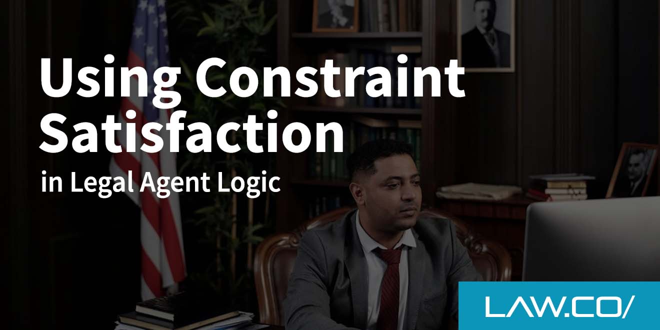 Using Constraint Satisfaction in Legal Agent Logic