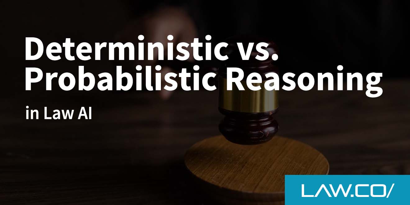Deterministic vs. Probabilistic Reasoning in Law AI