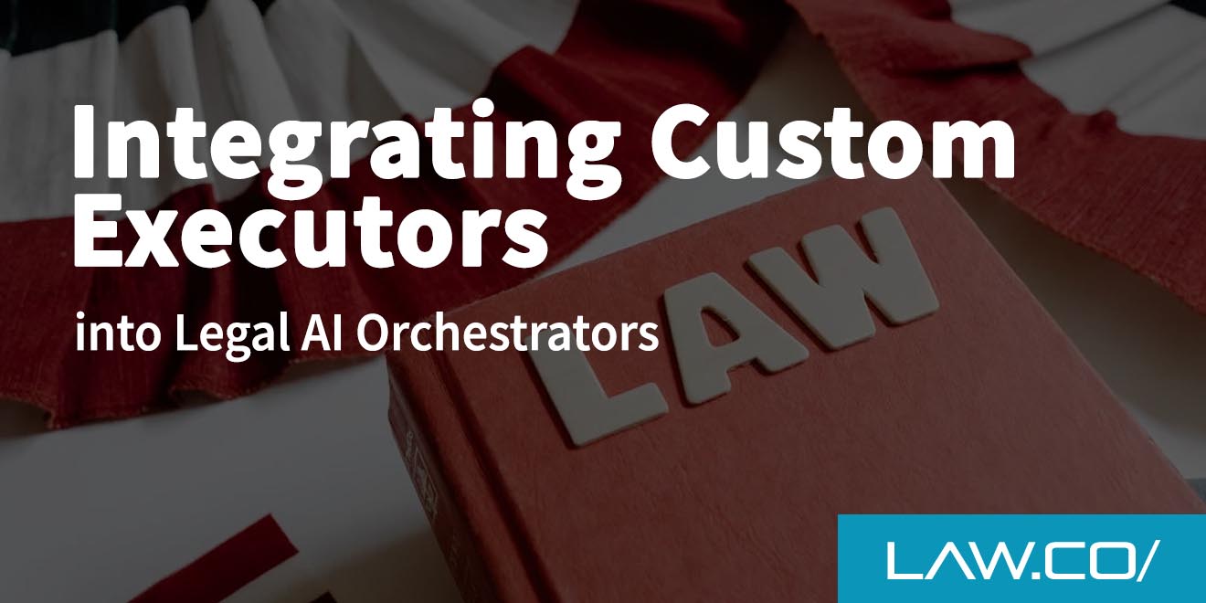 Integrating Custom Executors Into Legal AI Orchestrators