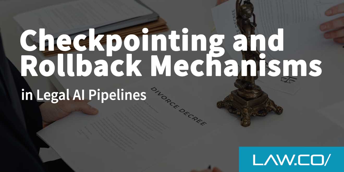 Checkpointing and Rollback Mechanisms in Legal AI Pipelines