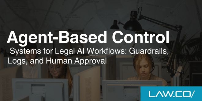 Agent-Based Control Systems for Legal AI Workflows: Guardrails, Logs, and Human Approval