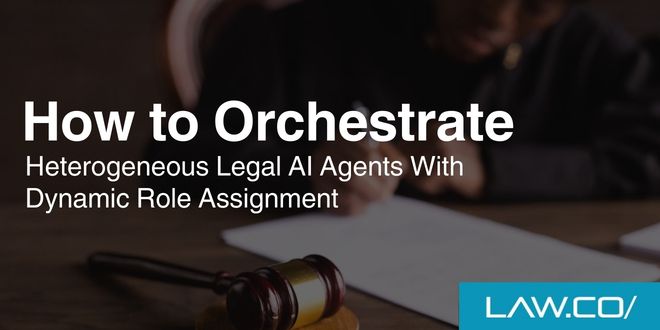 How to Orchestrate Heterogeneous Legal AI Agents With Dynamic Role Assignment