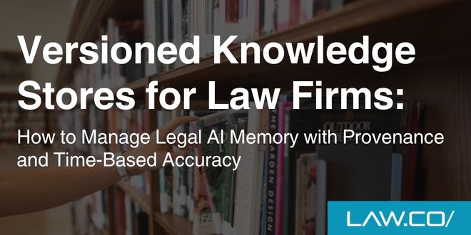 Versioned Knowledge Stores for Law Firms: How to Manage Legal AI Memory with Provenance and Time-Based Accuracy