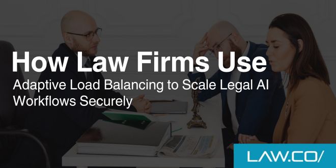 How Law Firms Use Adaptive Load Balancing to Scale Legal AI Workflows Securely
