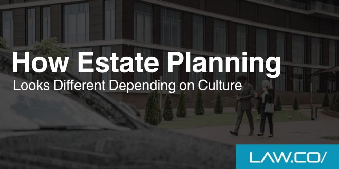 How Estate Planning Looks Different Depending on Culture