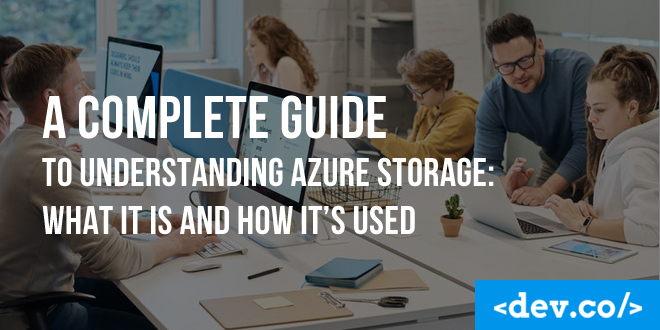 A Complete Guide To Understanding Azure Storage: What It Is And How It’s Used — featured image