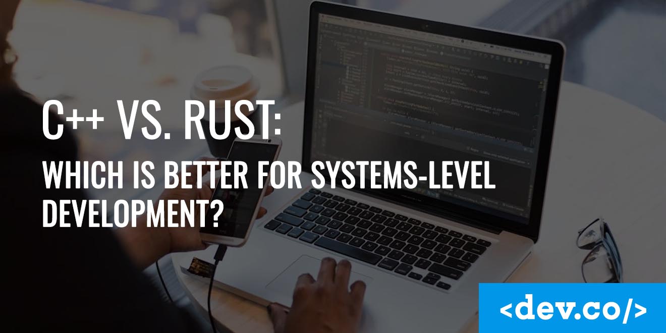C++ vs. Rust: Which Is Better for Systems-Level Development? — featured image