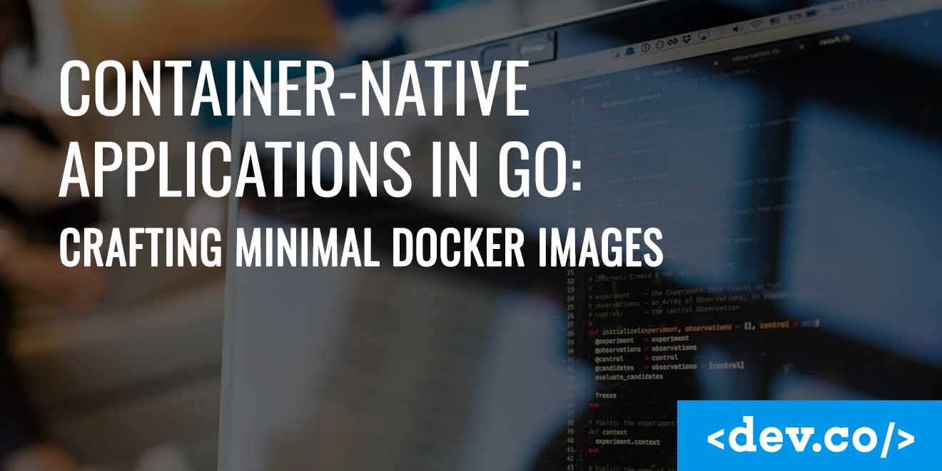 Minimal Docker Images for Go Applications: Multi-Stage Builds, Scratch, Distroless, and Security Best Practices — featured image