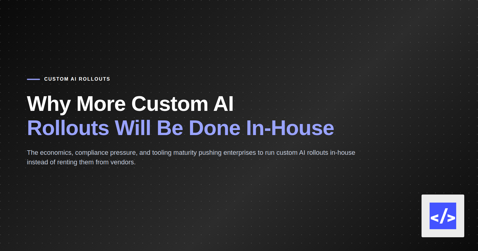 Why More Custom AI Rollouts Will Be Done In-House — featured image