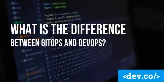What is the Difference Between GitOps and DevOps? — featured image