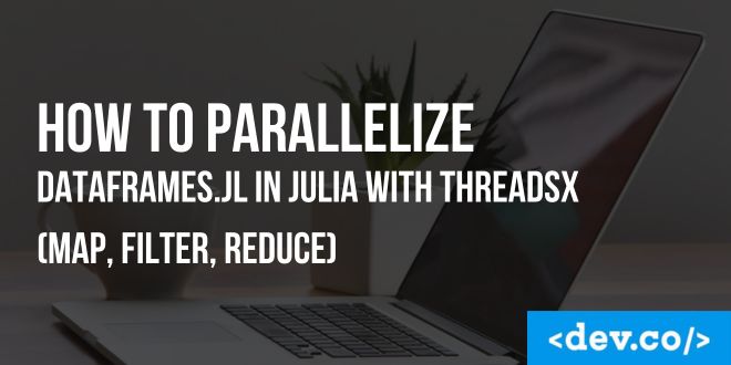 How to Parallelize DataFrames.jl in Julia with ThreadsX (Map, Filter, Reduce) — featured image
