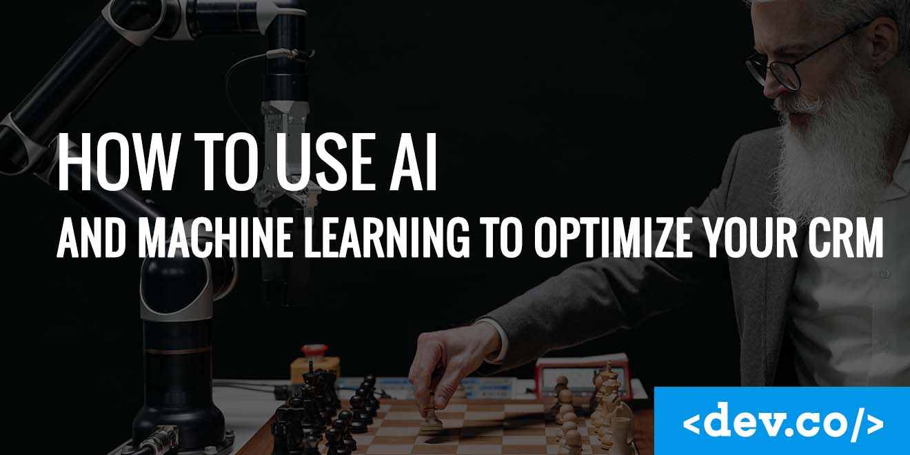How to use AI and Machine Learning to Optimize Your CRM — featured image