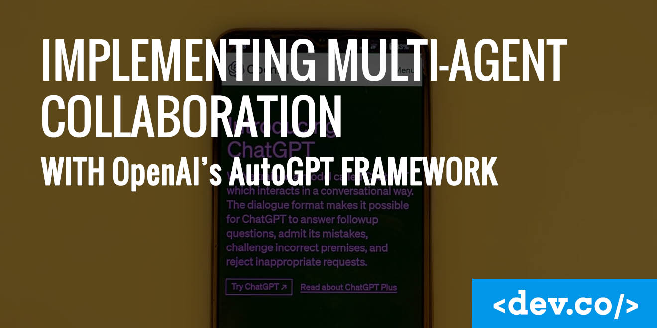 Implementing Multi-Agent Collaboration With OpenAI’s AutoGPT Framework — featured image