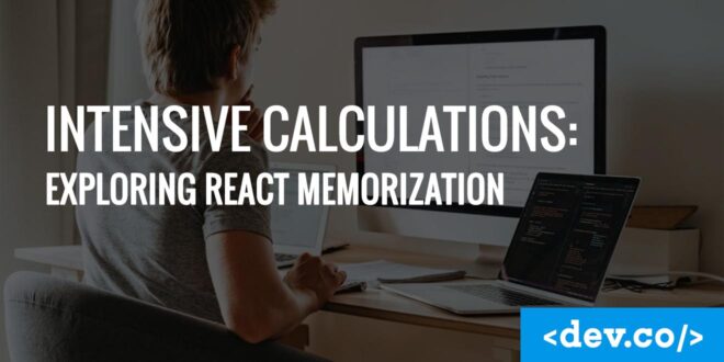 Intensive Calculations: Exploring React.js Memoization — featured image