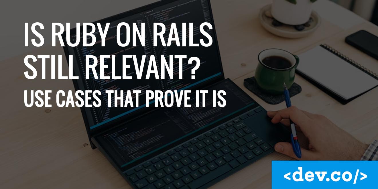 Is Ruby on Rails Still Relevant? Use Cases That Prove It Is — featured image