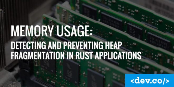 Memory Usage: Detecting and Preventing Heap Fragmentation in Rust Applications — featured image
