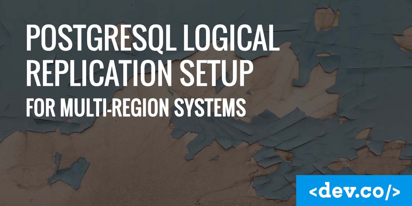How to Set Up PostgreSQL Logical Replication for Multi-Region Systems (Architecture, Tuning, and Failover) — featured image