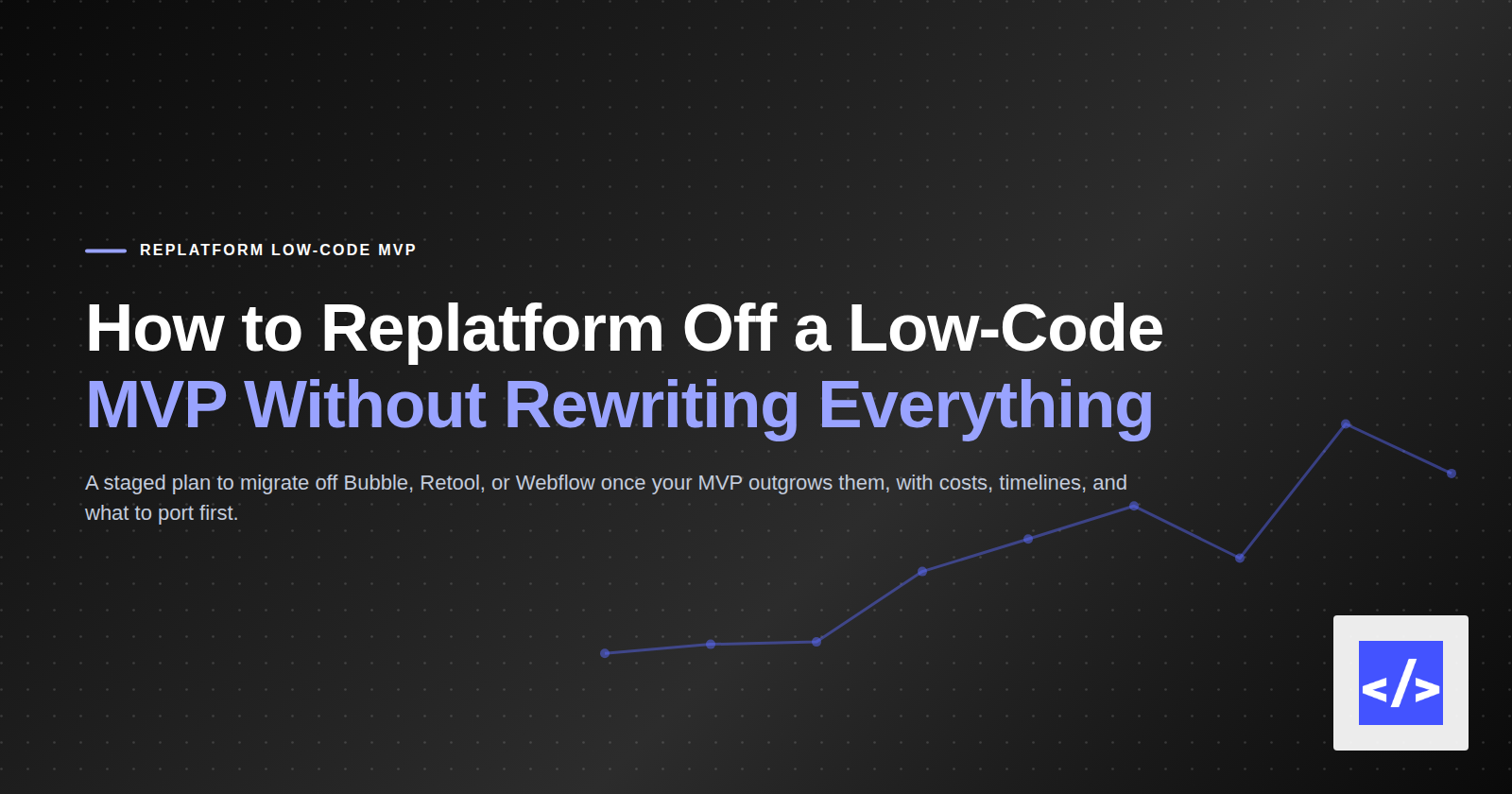 How to Replatform Off a Low-Code MVP Without Rewriting Everything — featured image