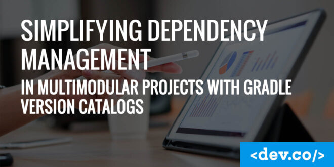 Simplifying Dependency Management in Multimodular Projects with Gradle Version Catalogs — featured image