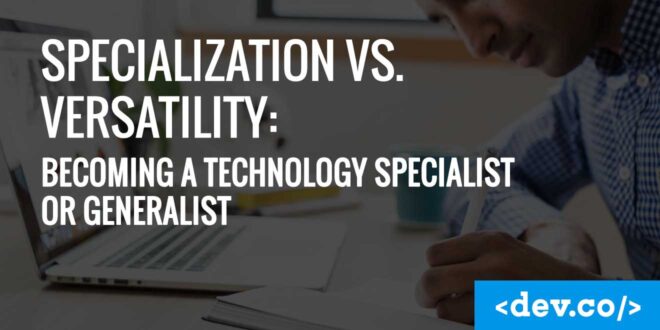 Specialization vs. Full Stack Developers: Becoming a Technology Specialist or Generalist — featured image