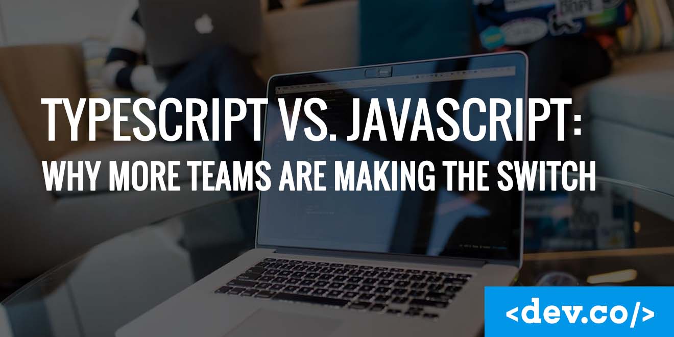 TypeScript vs. JavaScript: Why More Teams Are Making the Switch — featured image
