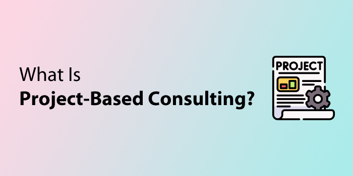 What Is Project-Based Consulting?